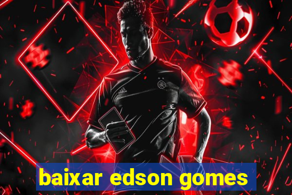 baixar edson gomes